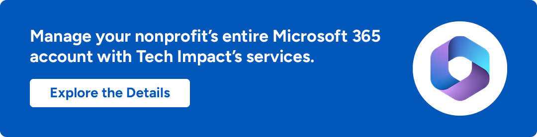 Tech Impact can help manage your nonprofit's entire Microsoft 365 environment