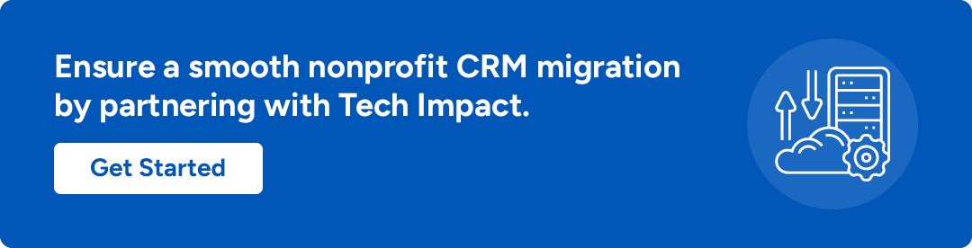Tech Impact can ensure a smooth CRM migration for nonprofits.